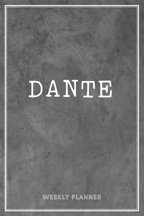 Dante Weekly Planner: Custom Personal Name To Do List Academic Schedule Logbook Appointment Notes School Supplies Time Management Grey Loft (Paperback)