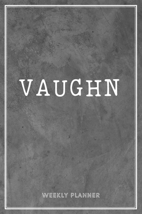 Vaughn Weekly Planner: Appointment Undated - Custom Name Personalized Personal - Business Planners - To Do List Organizer Logbook Notes & Jou (Paperback)