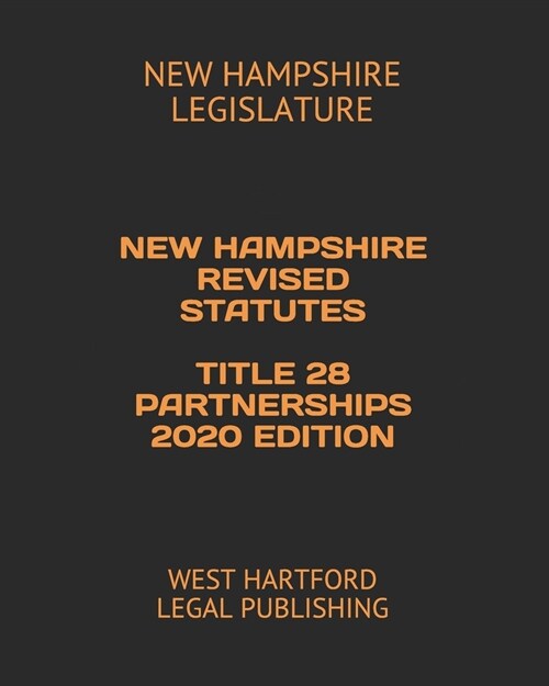 New Hampshire Revised Statutes Title 28 Partnerships 2020 Edition: West Hartford Legal Publishing (Paperback)