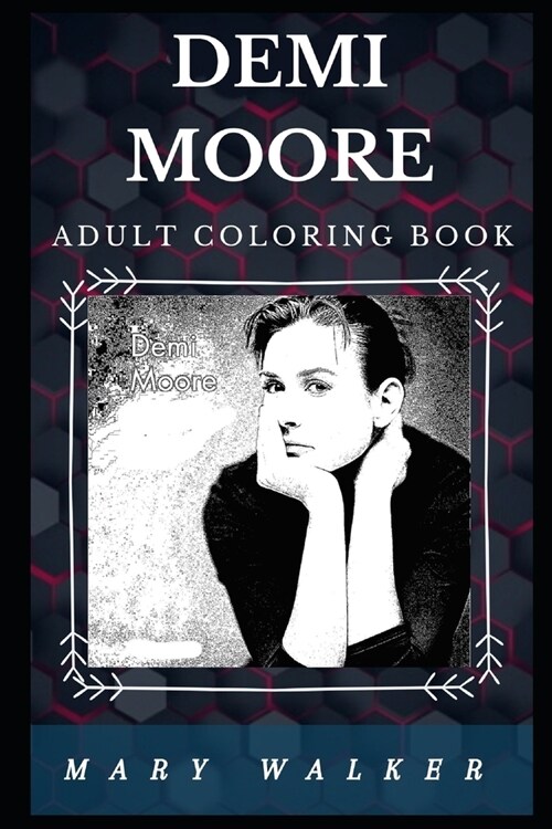 Demi Moore Adult Coloring Book: Well Known Golden Globe Nominee and Acclaimed Actress Inspired Adult Coloring Book (Paperback)