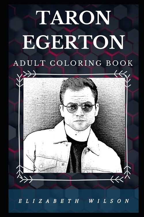 Taron Egerton Adult Coloring Book: Golden Globe and Grammy Award Winner and Well Known Actor Inspired Adult Coloring Book (Paperback)