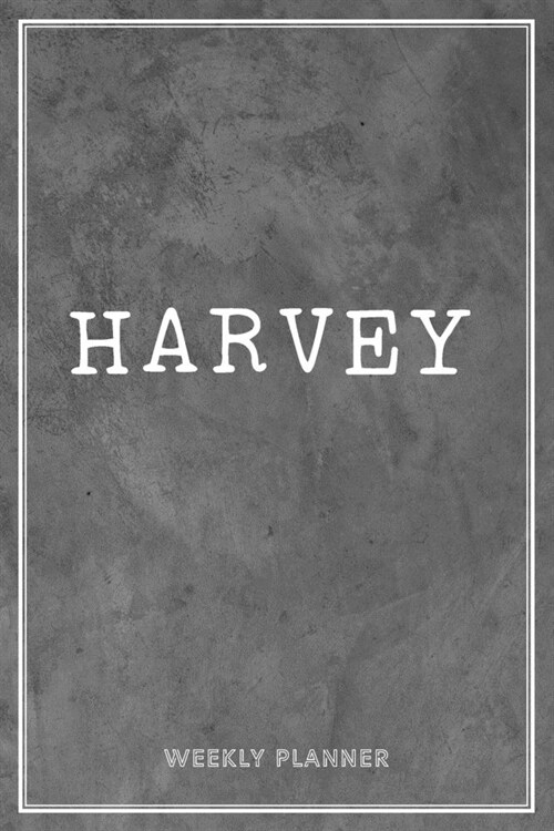 Harvey Weekly Planner: Appointment Undated - Custom Name Personalized Personal - Business Planners - To Do List Organizer Logbook Notes & Jou (Paperback)