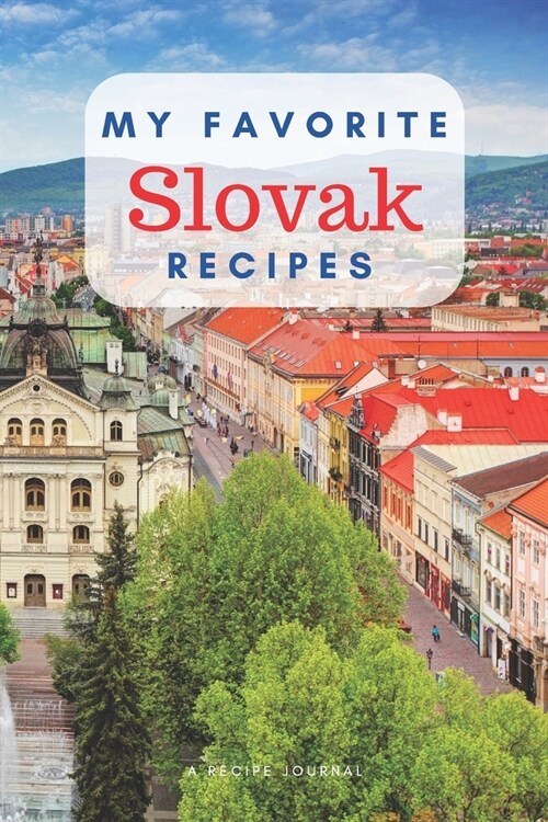 My favorite Slovak recipes: Blank book for great recipes and meals (Paperback)