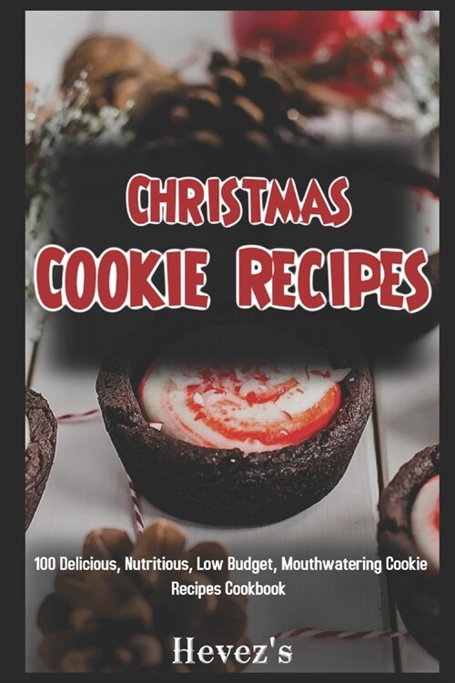 Christmas Cookie Recipes: 100 Delicious, Nutritious, Low Budget, Mouthwatering Cookie Recipes Cookbook (Paperback)