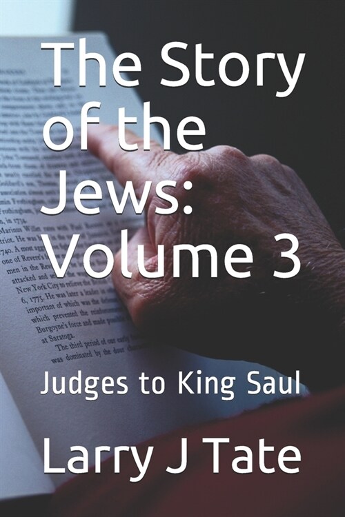 The Story of the Jews: Volume 3: Judges to King Saul (Paperback)