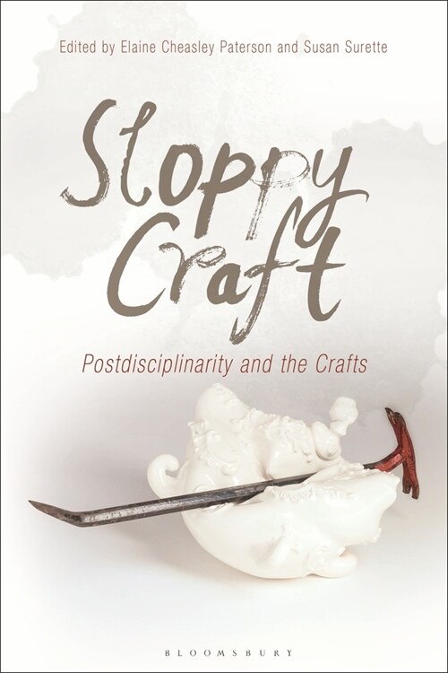 Sloppy Craft: Postdisciplinarity and the Crafts (Paperback)