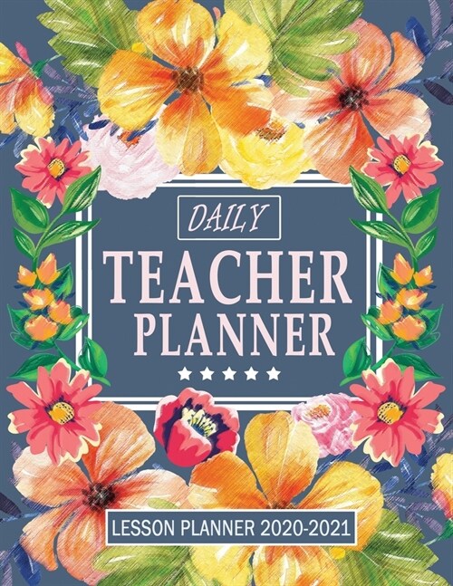 Daily Teacher Planner 2020-2021: A Weekly and Monthly Academic Year Lesson Planner and Teaching Agenda Notebook for Class Organization (Paperback)