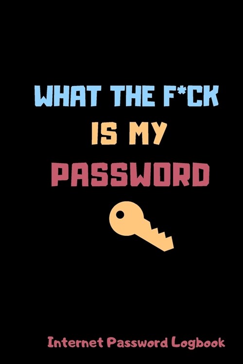 What The F*ck Is My Password: Internet Password Logbook, Funny White Elephant Gag Gift, (Funny Password Logbooks) (Paperback)
