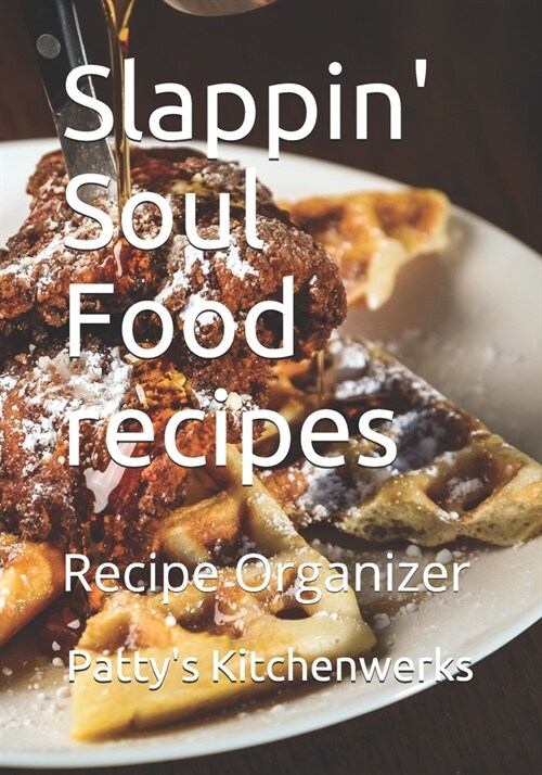 Slappin! Soul Food recipes: Recipe Organizer (Paperback)