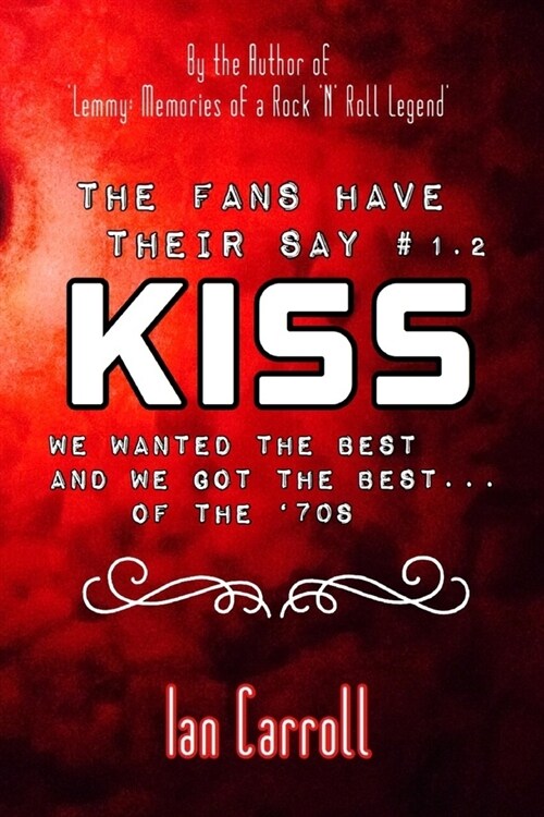 The Fans Have Their Say #1.2 KISS: We Wanted the Best and We Got the Best - of the 70s (Paperback)