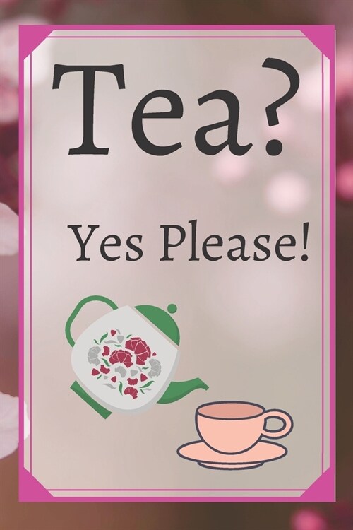 Tea? Yes Please!: Keep track of your favorite loose leaf teas (Paperback)