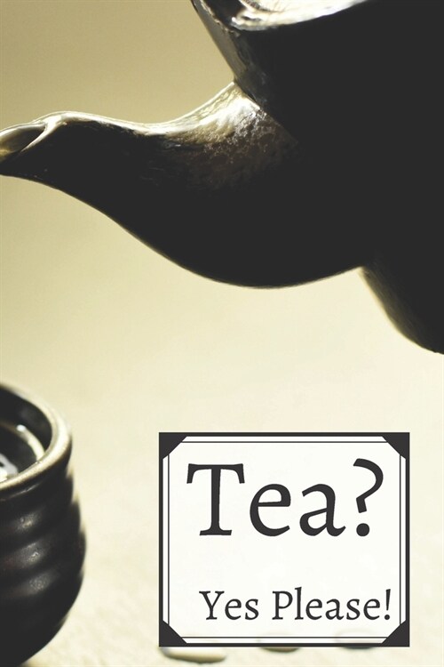 Tea? Yes Please!: Keep track of your favorite loose leaf teas (Paperback)