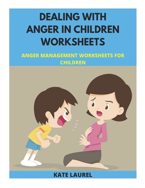 Dealing With Anger in Children Worksheets: 25 Anger Management Worksheets for Children, Child Anger Management Worksheets, Anger Management in Toddler (Paperback)