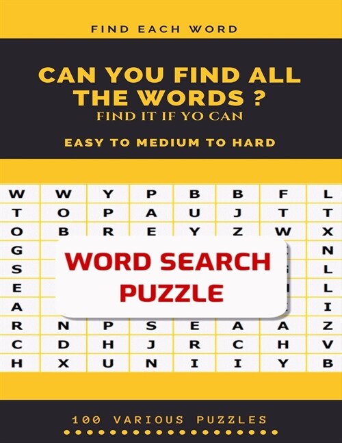 Find Each Word Can You Find All the Words ? Find It If Yo Can Easy to Medium to Hard Word Search Puzzle 100 Various Puzzles: Word Search Puzzle Book f (Paperback)