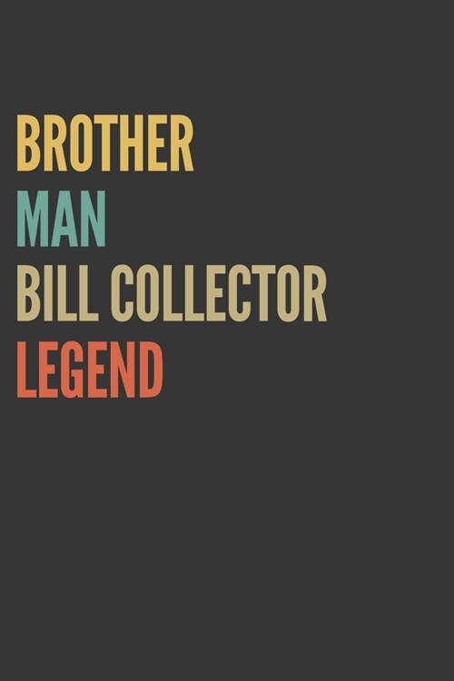 Brother Man Bill Collector Legend Notebook: Lined Journal, 120 Pages, 6 x 9, Matte Finish, Gift For Bro (Paperback)