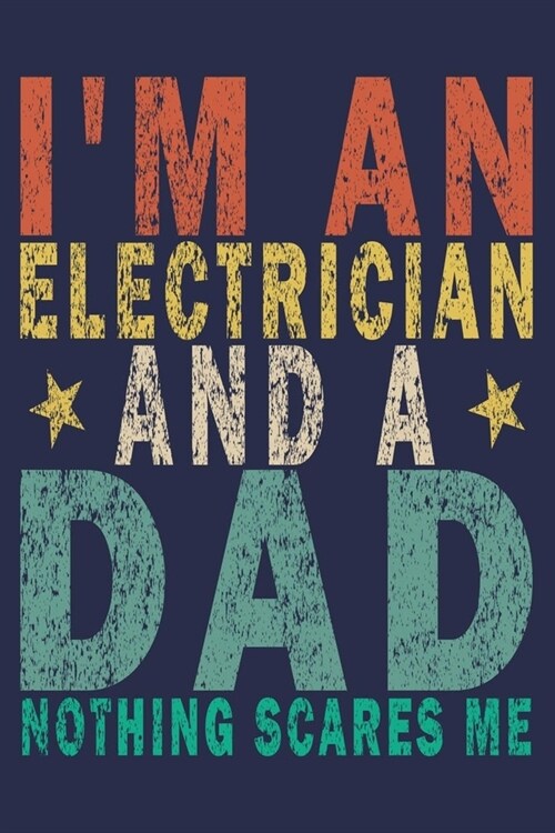 Im an Electrician and a Dad Nothing Scares Me: Funny Vintage Electrician Gifts Monthly Planner (Paperback)