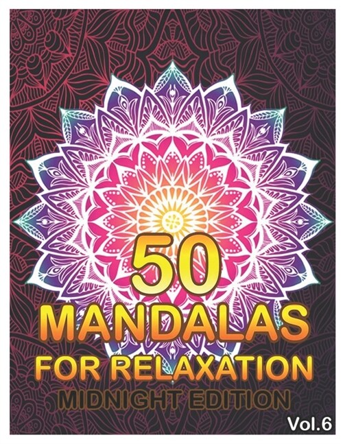 50 Mandalas For Relaxation Midnight Edition: Big Mandala Coloring Book for Adults 50 Images Stress Management Coloring Book For Relaxation, Meditation (Paperback)