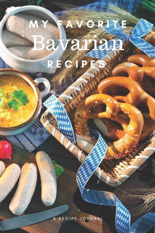 My favorite Bavarian recipes: Blank book for great recipes and meals (Paperback)