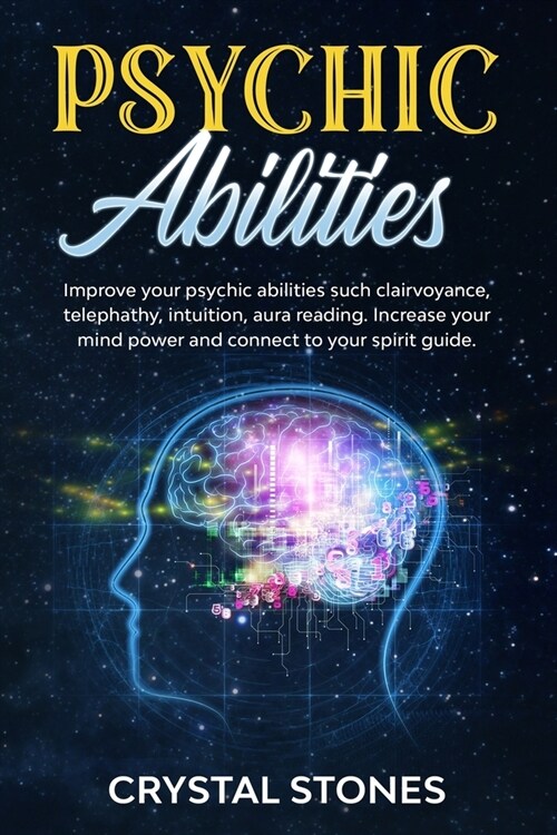 Psychic Abilities: Improve Your Psychic Abilities Such Clairvoyance, Telephathy, Intuition, Aura Reading. Increase Your Mind Power and Co (Paperback)