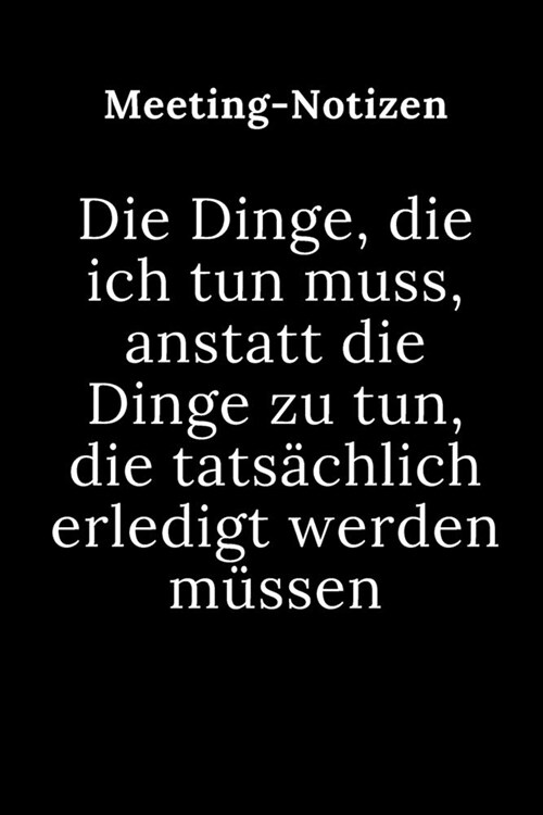 Meeting-Notizen - Die Dinge, die ich tun muss, anstatt die Dinge zu tun, die tats?hlich erledigt werden m?sen: Leeres gezeichnetes Journal-Mitarbeit (Paperback)