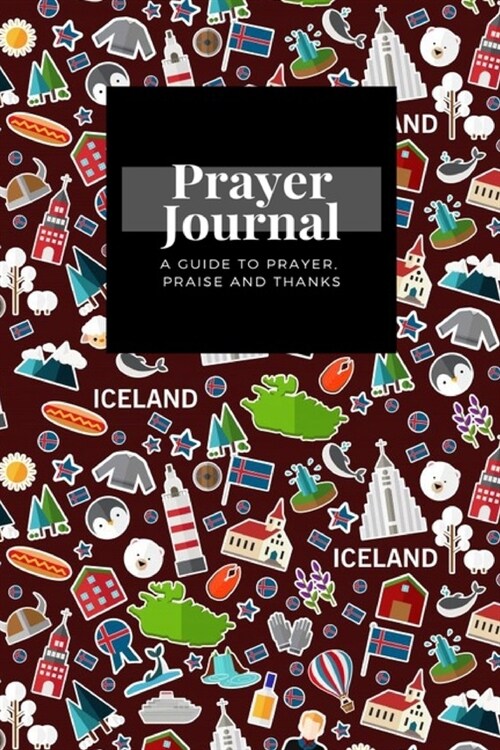 My Prayer Journal: A Guide To Prayer, Praise and Thanks: Iceland design, Prayer Journal Gift, 6x9, Soft Cover, Matte Finish (Paperback)