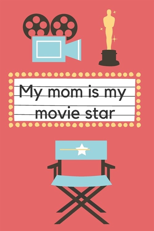 My Mom Is My Movie Star: Daughter to Mother Planner. Includes Daughters Expression of Love, Fitness Plans, Weekly Planner and So Much More. Gr (Paperback)