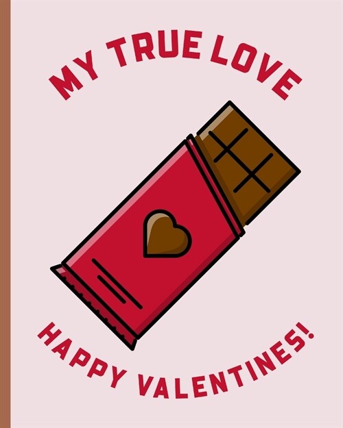 My True Love Happy Valentines: Funny Chocolate Bar Plans to go out - Movies - Dinner - Couples - Partner Gift - Fun - Anniversary Celebration - Relat (Paperback)