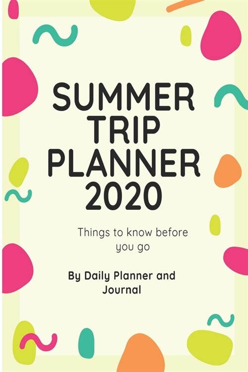 Summer Trip planner 2020: Summer Travel planner 2020 6 x 9 Use our trip planner to get a personalized day-by-day itinerary for your vacation. (Paperback)