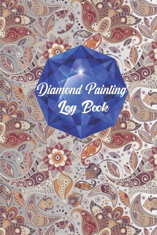 Log Book for Diamond Painting: Diamond Painting Log Book, This guided prompt Journal is a great gift for any Diamond painting lover. A useful noteboo (Paperback)