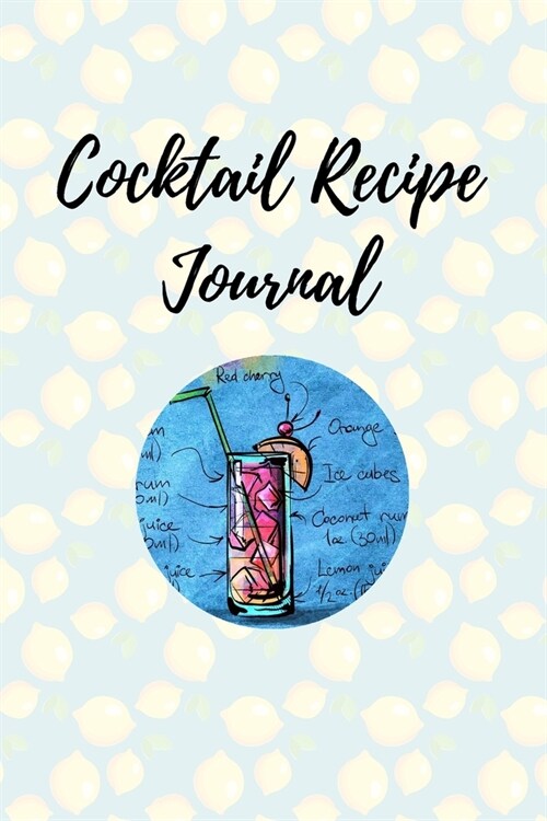 Cocktail Recipe Journal: Cocktail Organizer for Recording Important Cocktail Details (Paperback)