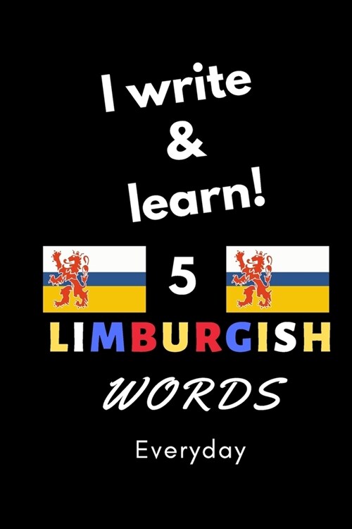 Notebook: I write and learn! 5 Limburgish words everyday, 6 x 9. 130 pages (Paperback)