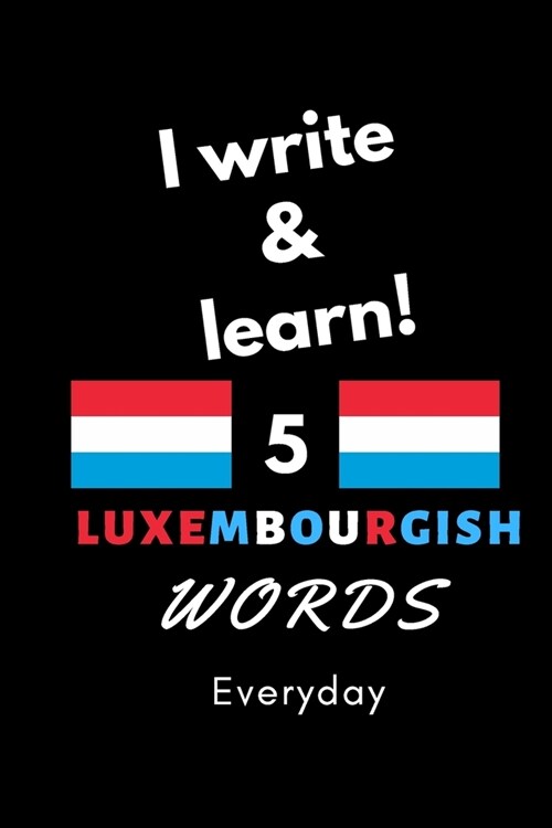 Notebook: I write and learn! 5 Luxembourgish words everyday, 6 x 9. 130 pages (Paperback)