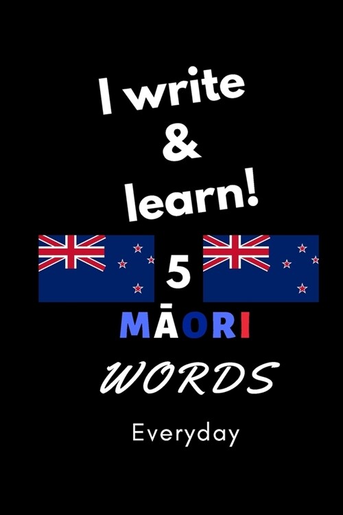 Notebook: I write and learn! 5 Māori words everyday, 6 x 9. 130 pages (Paperback)