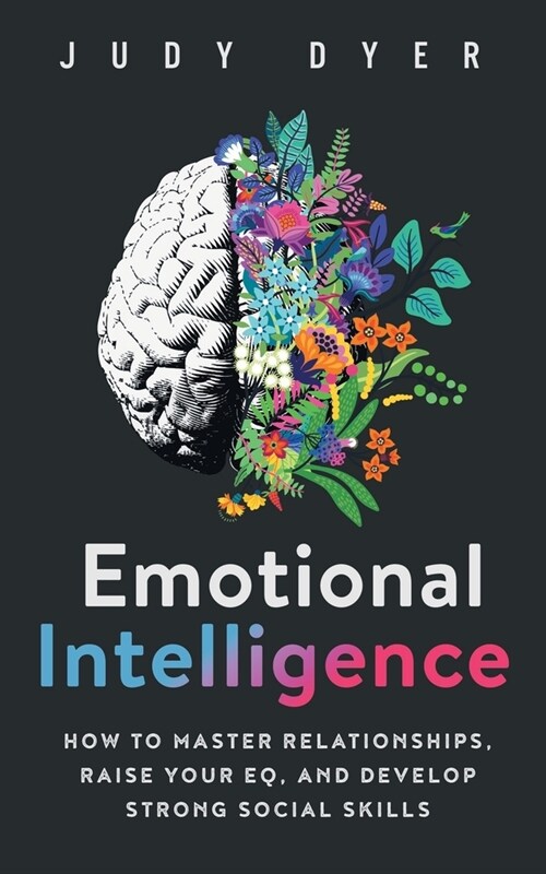 Emotional Intelligence: How to Master Relationships, Raise Your EQ, and Develop Strong Social Skills (Paperback)