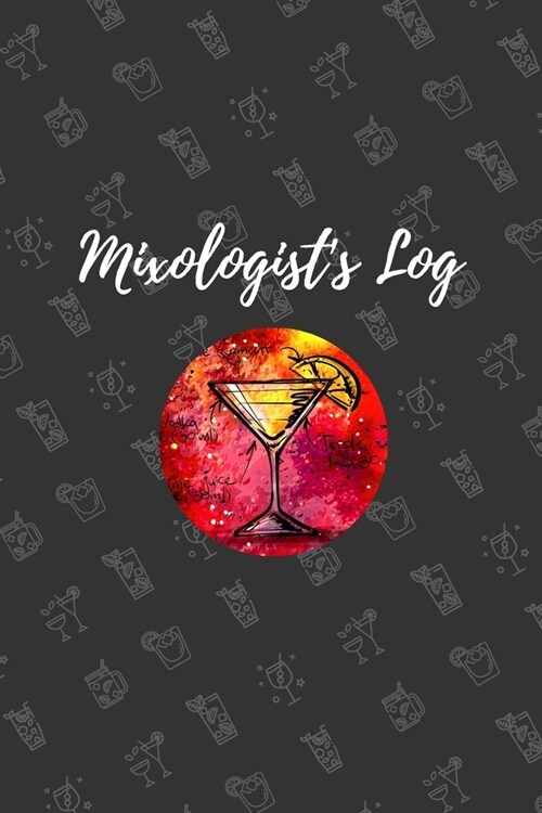 Mixologists Log: Diary Cocktail Organizer For Recording Important Cocktail Details (Paperback)