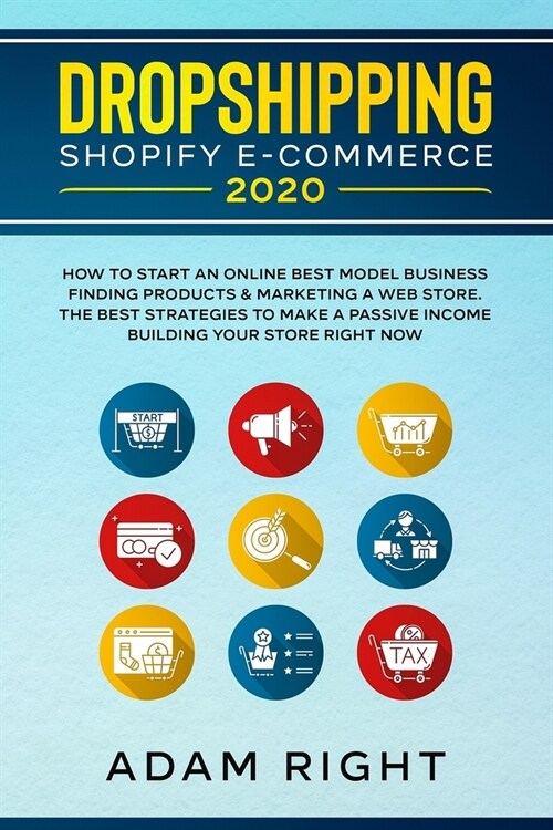 Dropshipping Shopify E-Commerce 2020: How To Start an Online Best Model Business Finding Products & Marketing a Web Store. The Best Strategies To Make (Paperback)