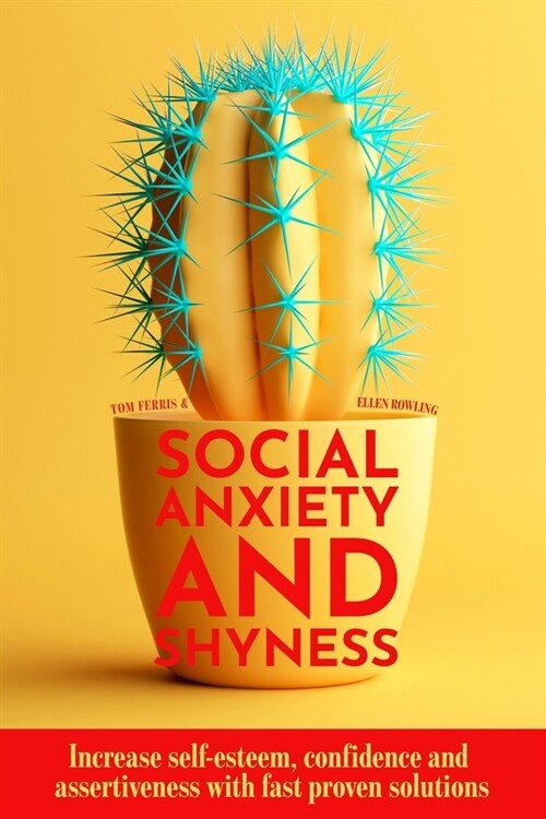 Social Anxiety and Shyness: Increase self-esteem, confidence and assertiveness with fast proven solutions (Paperback)