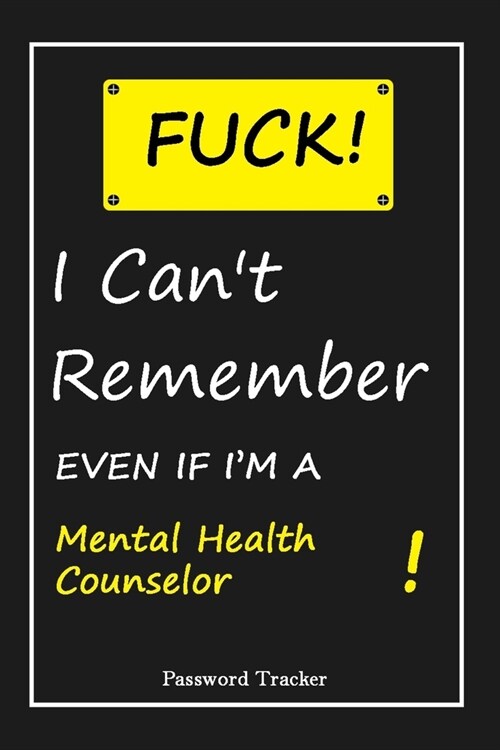 FUCK I Cant Remember EVEN IF IM A Mental Health Counselor: An Organizer for All Your Passwords and Shity Shit with Unique Touch - Password Tracker - (Paperback)