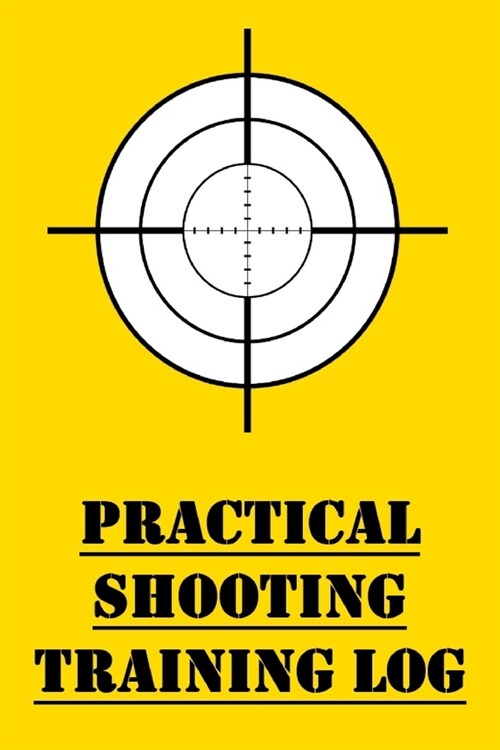 Practical Shooting Training Log: Training Logbook for Competitive Practical Shooting (Paperback)