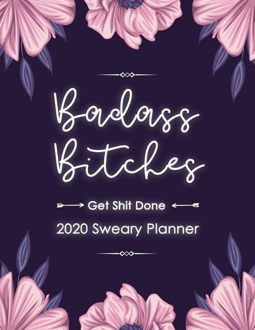2020 Planner: Badass Bitches Get Shit Done Planner- Weekly And Monthly Planner With Swear Cover Motivational For Women Friend Gifts (Paperback)