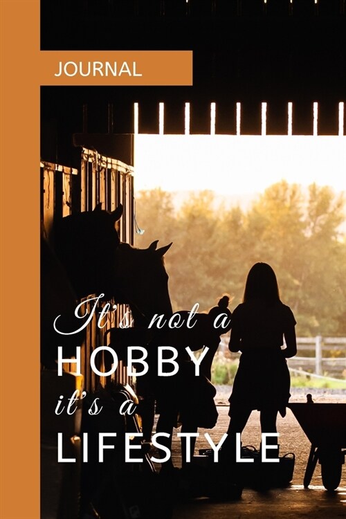 Journal: ITS NOT A HOBBY, ITS A LIFESTYLE: A journal with an equestrian themed cover with a HORSE related quote - to write yo (Paperback)