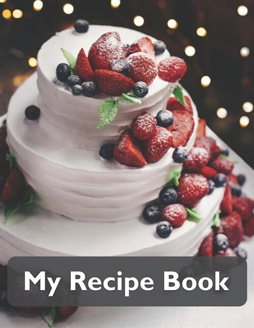 My Recipe Book: Recipe Book to Write In, Collect Your Favorite Recipes in Your Own Cookbook, 120 - Recipe Journal and Organizer, 8.5 (Paperback)