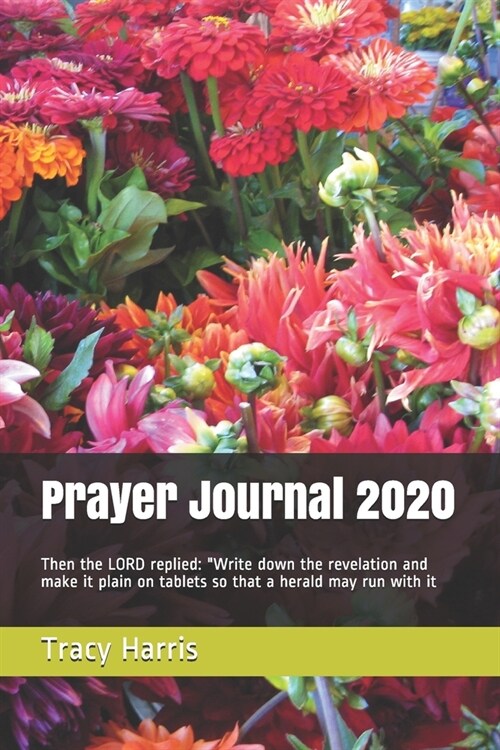 Prayer Journal 2020: Then the LORD replied: Write down the revelation and make it plain on tablets so that a herald may run with it (Paperback)