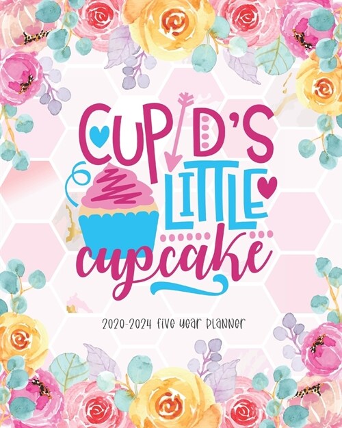 Cupids Little Cupcake 2020-2024 Five Year Planner: Agenda Schedule Organiser 60 Months Federal Holidays Goal Year Appointment Notes To Do List Passwor (Paperback)