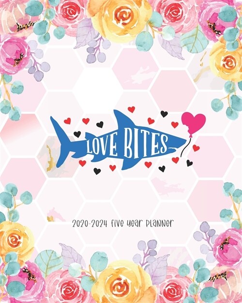 Love Bites 2020-2024 Five Year Planner: Shark Lover Monthly Planner Monthly View Appointments Organizer & Diary Federal Holidays Password Tracker To D (Paperback)