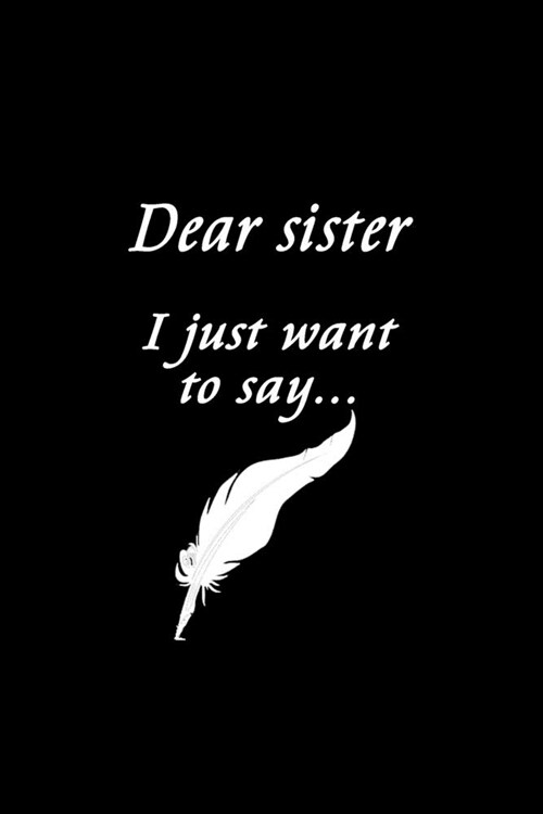 Dear Sister: Feelings Journal - Grief Journal / A Journal of Loss and Remembrance / Grief Recovery Handbook / Books About Loss / Be (Paperback)