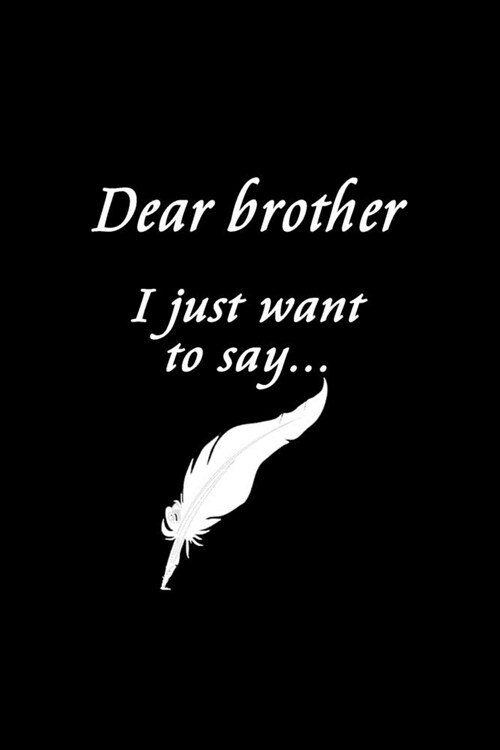 Dear Brother: Feelings Journal - Grief Journal / A Journal of Loss and Remembrance / Grief Recovery Handbook / Books About Loss / Be (Paperback)