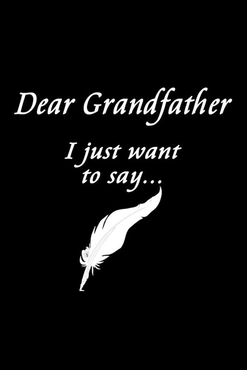 Dear Grandfather: Feelings Journal - Grief Journal / A Journal of Loss and Remembrance / Grief Recovery Handbook / Books About Loss / Be (Paperback)