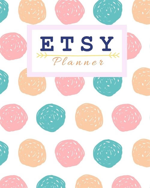 Etsy Planner: etsy shop owner, etsy tracker, etsy planner, etsy shop planner, business planner, etsy listing planner, etsy organizer (Paperback)