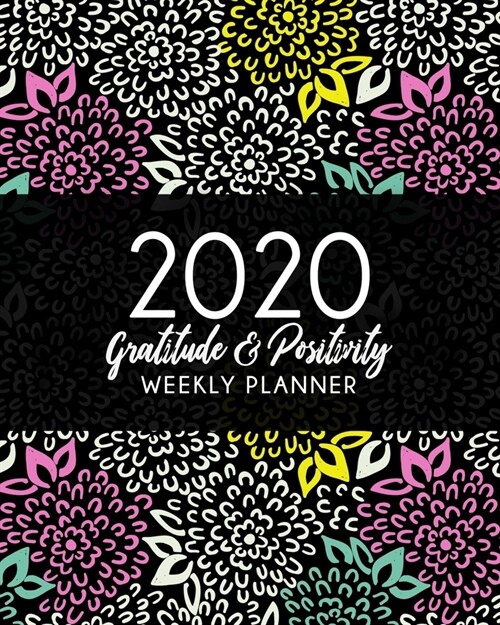 2020 Gratitude & Positivity Weekly Planner: Black Botanical - 12 Month Organizer Monthly Calendar & Weekly Schedule 2020 Planner with Holidays, Inspir (Paperback)